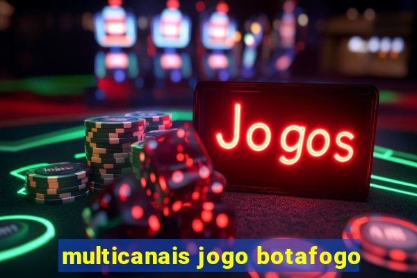 multicanais jogo botafogo